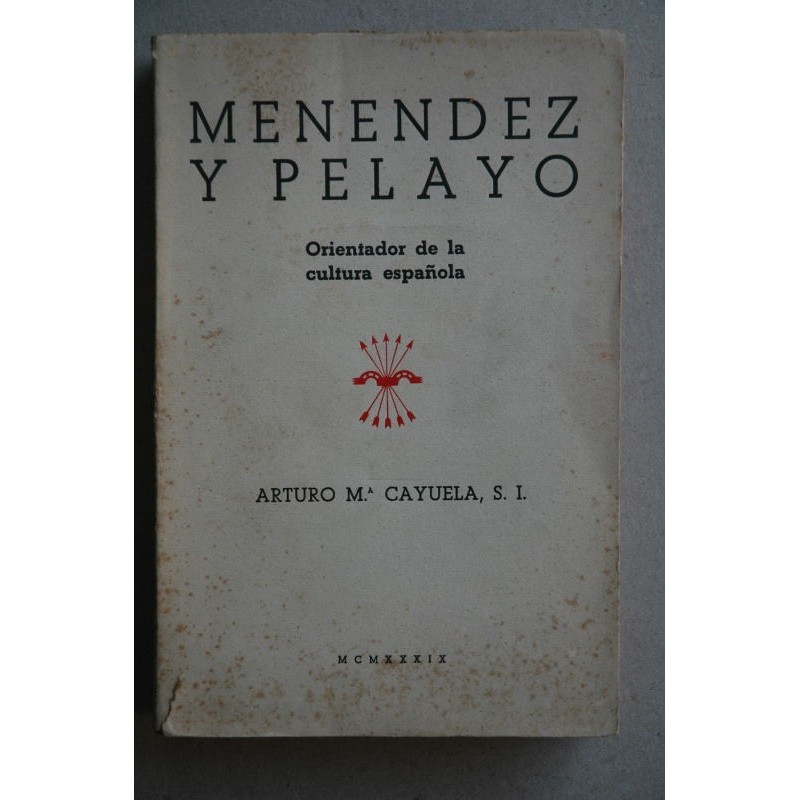 Menéndez y Pelayo : orientador de la cultura : colección sistematizada de pasajes, entresacados de 43 obras del maestro, con pre