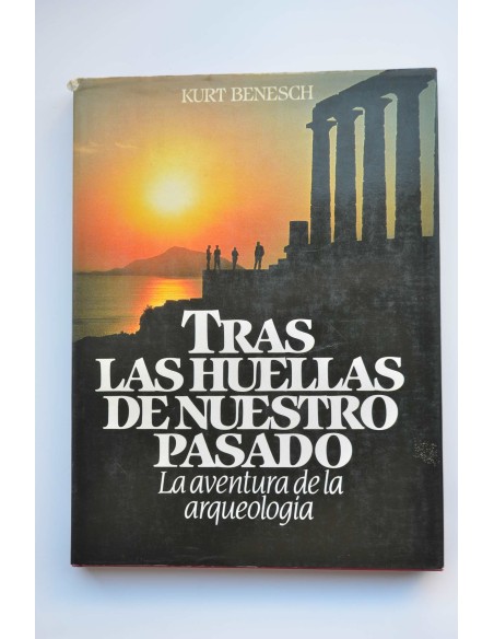 Tras las huellas de nuestro pasado : la aventura de lal arqueología
