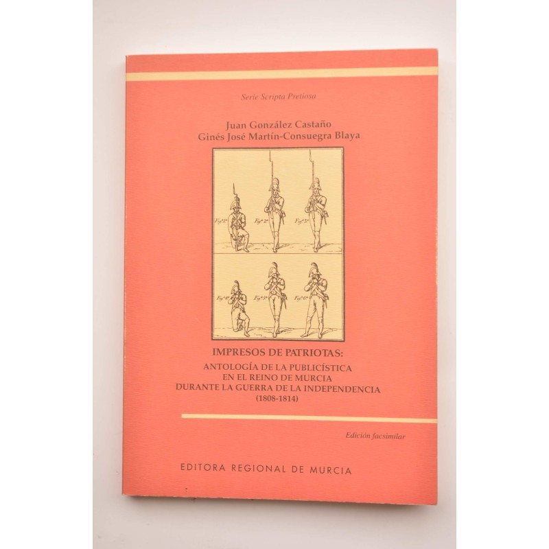 Impresos de patriotas: Antología de la publicística en el Reino de Murcia durante la Guerra de la Independencia (1808-1914)
