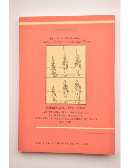 Impresos de patriotas: Antología de la publicística en el Reino de Murcia durante la Guerra de la Independencia (1808-1914)