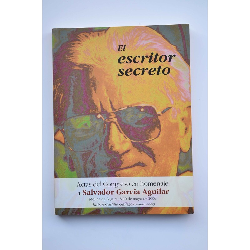 El escritor secreto. Actas del Congreso en homenaje a Salvador García Aguilar