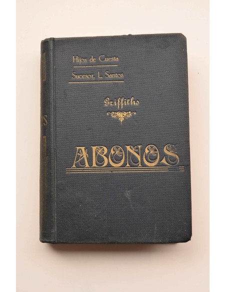 Tratado teórico-práctico de la obtención, fabricación y empleo de los abonos naturales y artificiales : manual práctico para uso