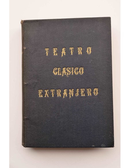 Teatro Clásico Extranjero : colección,  por orden cronológico de las mejores obras del teatro 