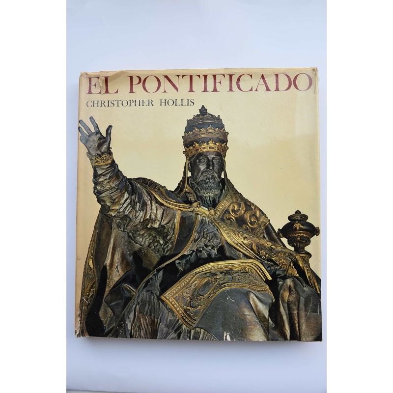 El pontificado : una historia ilustrado desde San Pedro a Pablo VI