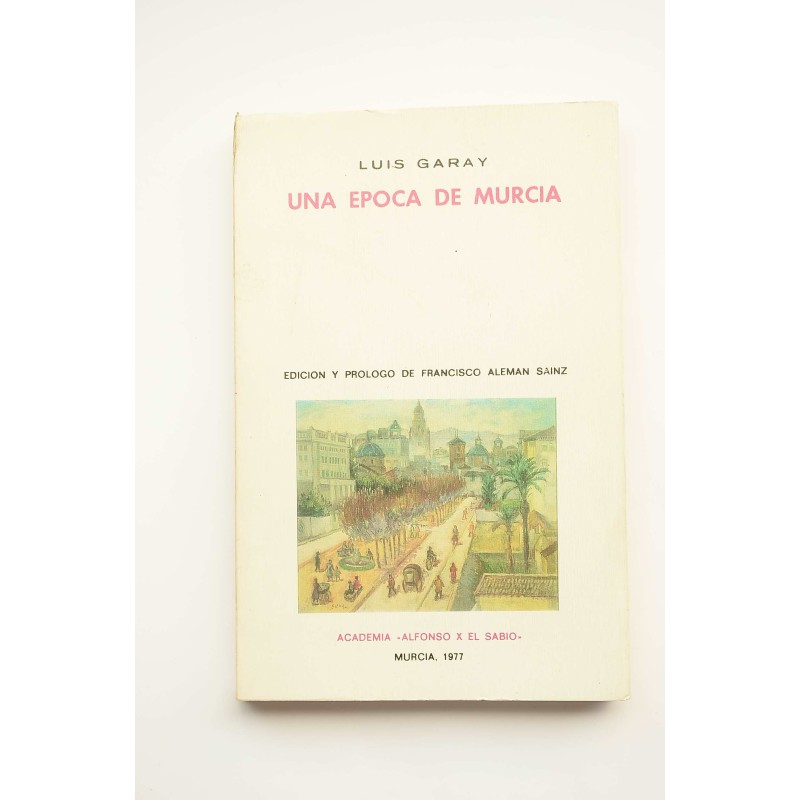 Una época de Murcia : mi vida hasta los 58 años, y otros escritos