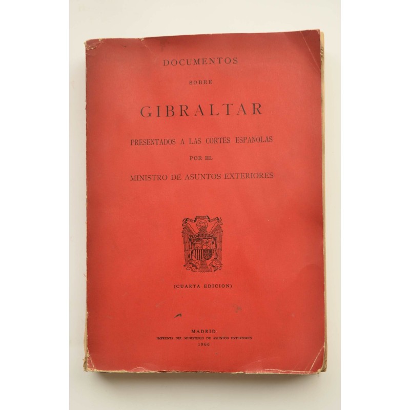 Documentos sobre Gibraltar presentados a Las Cortes Españolas por el Ministro de Asuntos Extreriores 