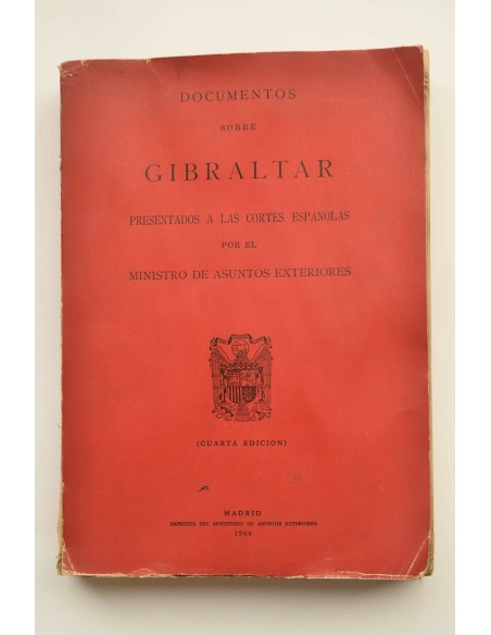 Documentos sobre Gibraltar presentados a Las Cortes Españolas por el Ministro de Asuntos Extreriores 