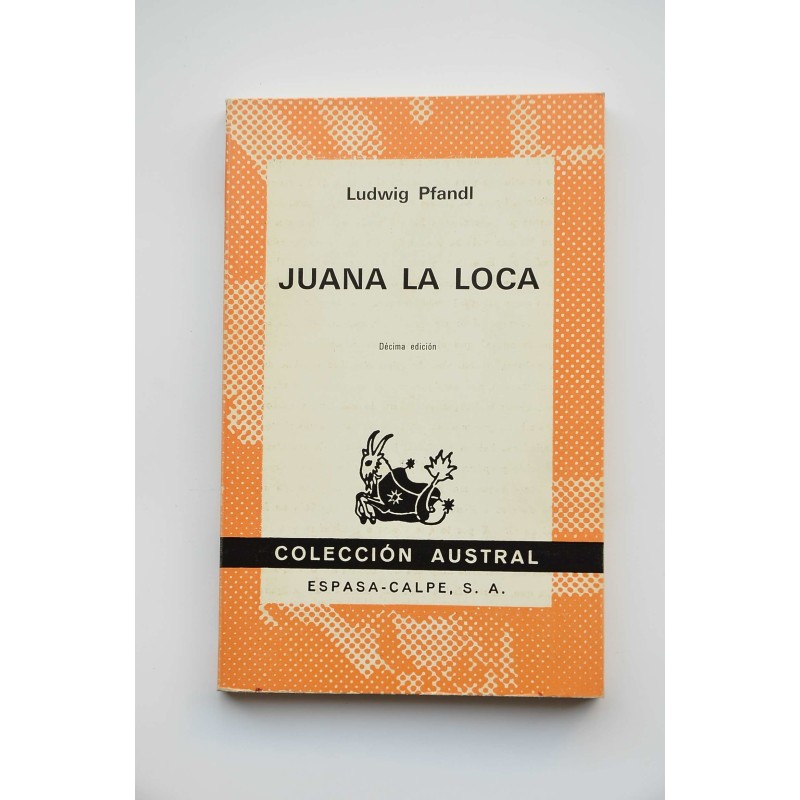 Juana La Loca. Su vida, su tiempo, su culpa