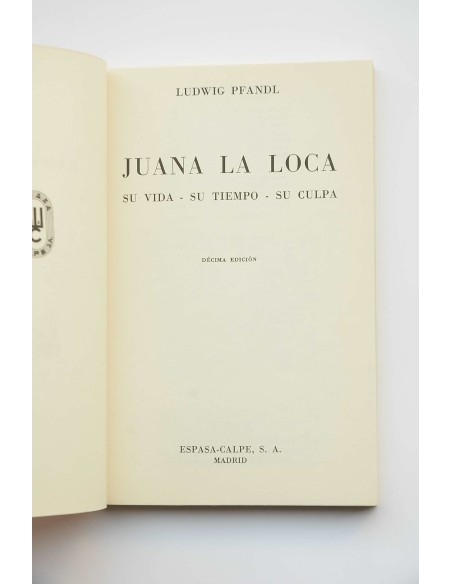 Juana La Loca. Su vida, su tiempo, su culpa