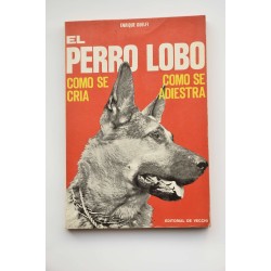 El perro lobo : cómo se cría, cómo se adiestra