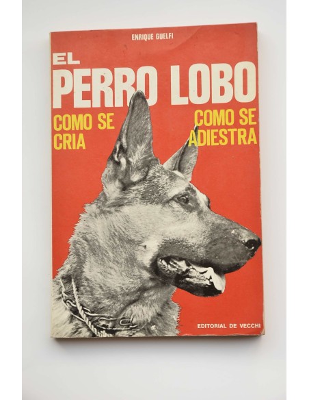 El perro lobo : cómo se cría, cómo se adiestra