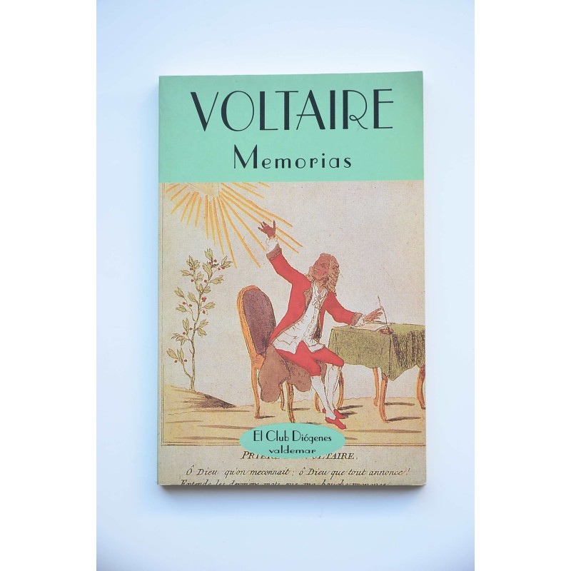 Memorias. Para servir a la vida, de Voltaire, escritas por él mismo