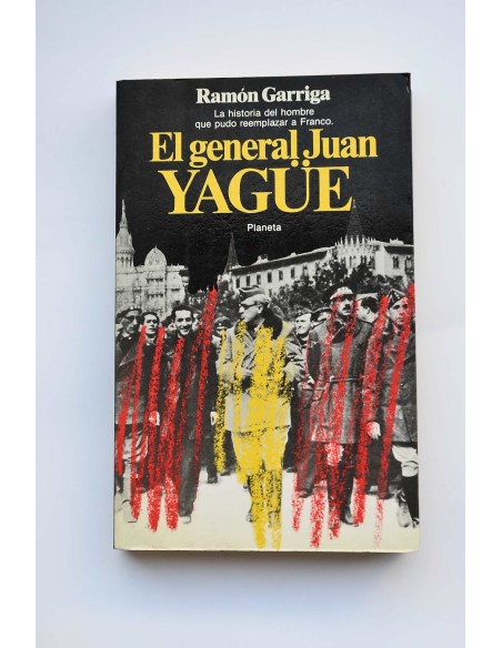 El general Juan Yagüe. Figura clave para conocer nuestra historia