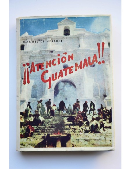Atención, Guatemala : el general Ydígoras Fuentes y la realidad histórica de Guatemala