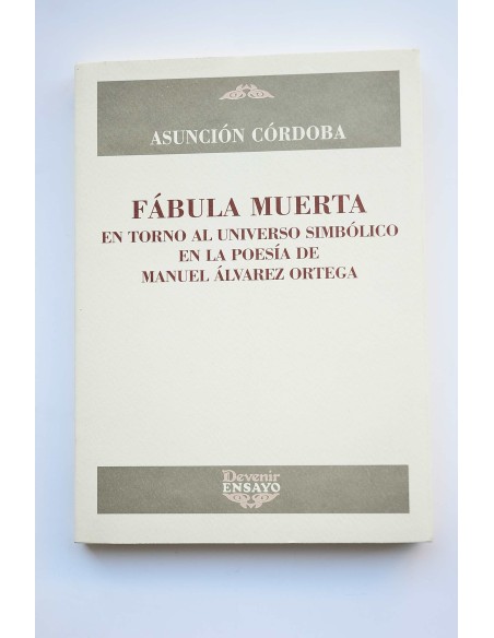 Fábula muerta. En torno al universo simbólico en la poesía de Manuel Álvarez Ortega
