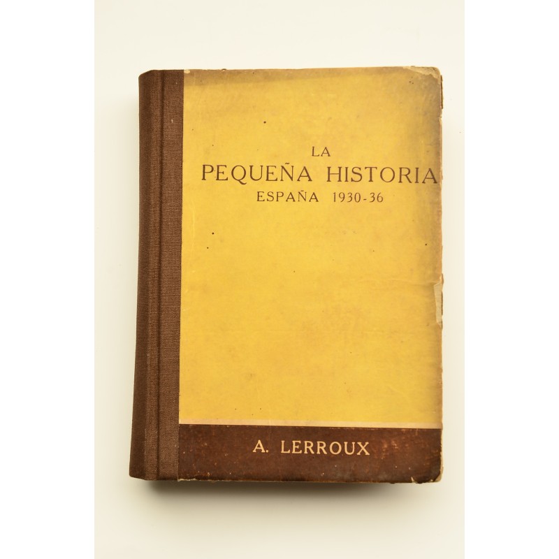 La pequeña historia : apuntes para la historia grande vividos y redactados por el autor. España 1930-36