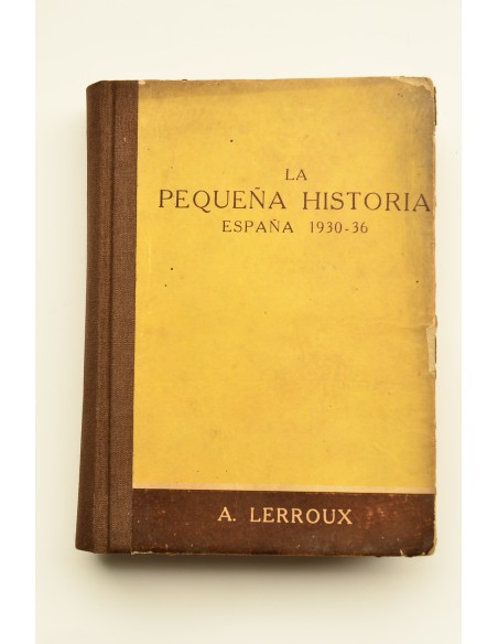 La pequeña historia : apuntes para la historia grande vividos y redactados por el autor. España 1930-36