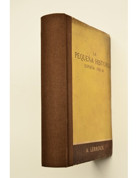La pequeña historia : apuntes para la historia grande vividos y redactados por el autor. España 1930-36