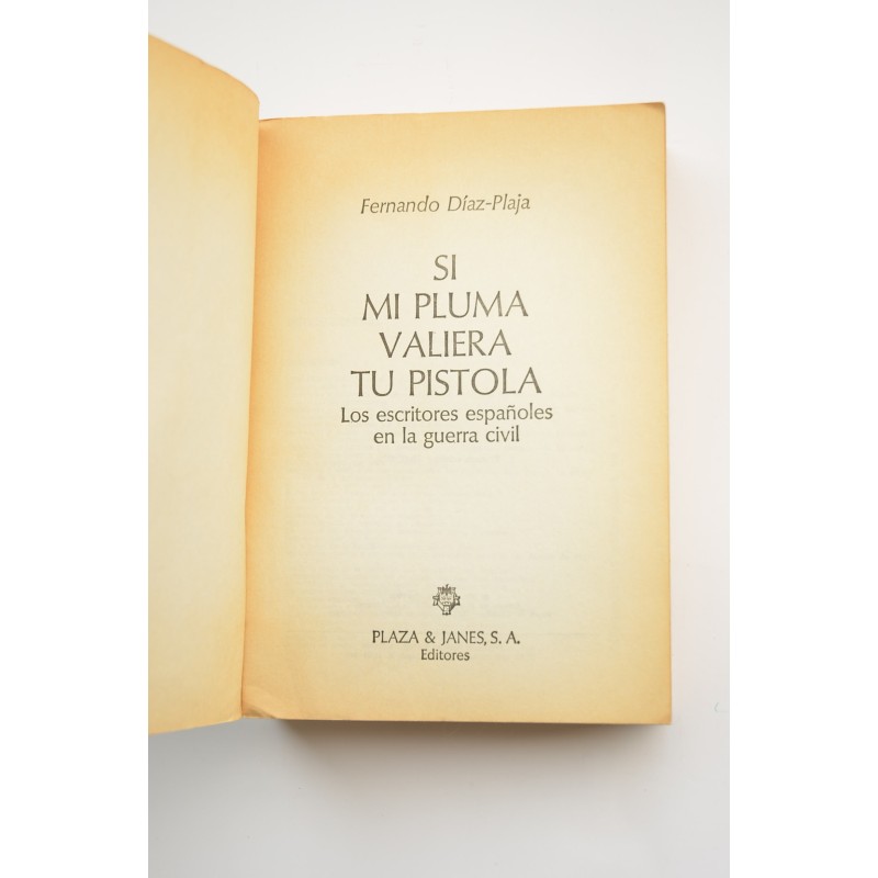 Si mi pluma valiera tu pistola : los escritores...