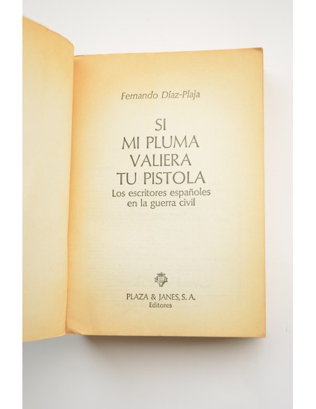 Si mi pluma valiera tu pistola : los escritores españoles en la Guerra Civil
