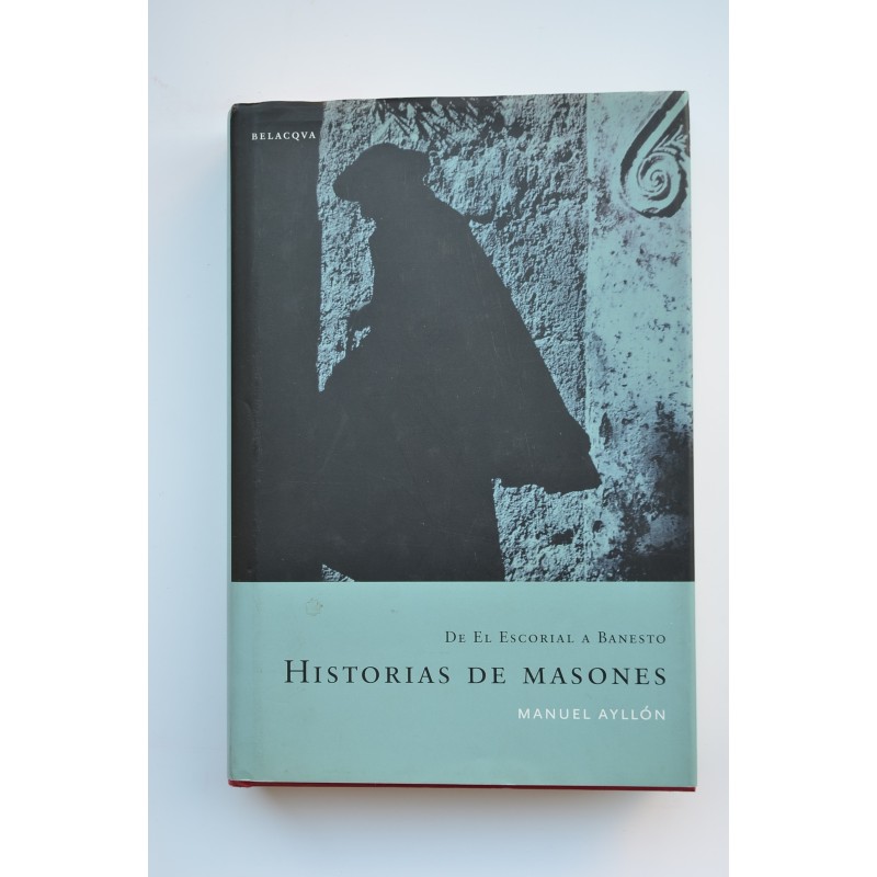 Historias de Masones. De El Escorial al Banesto, 1577-1993