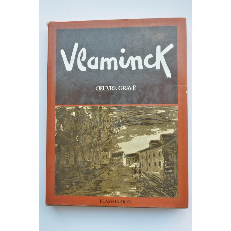 Maurice de Vlaminck catalogue raisonné de l'oeuvre gravé : gravures sur bois, gravures sur cuivre, lithographies
