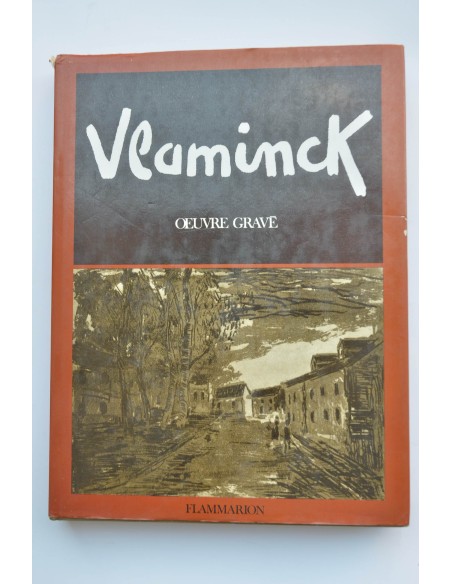 Maurice de Vlaminck catalogue raisonné de l'oeuvre gravé : gravures sur bois, gravures sur cuivre, lithographies