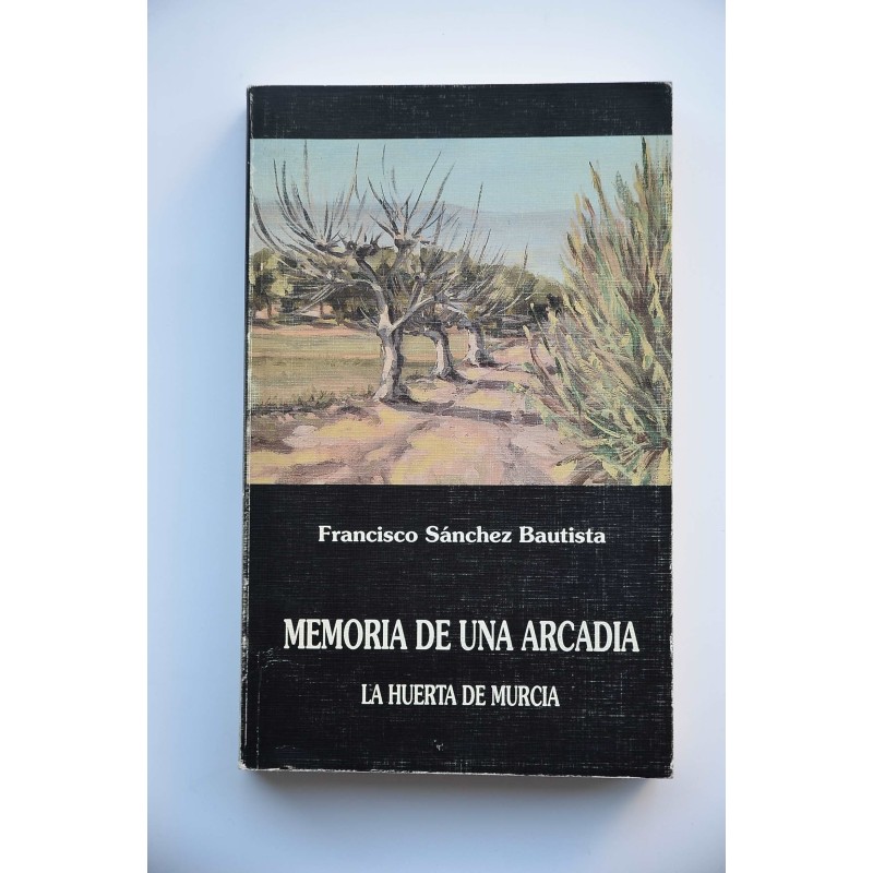 Memoria de una Arcadia. La huerta de Murcia