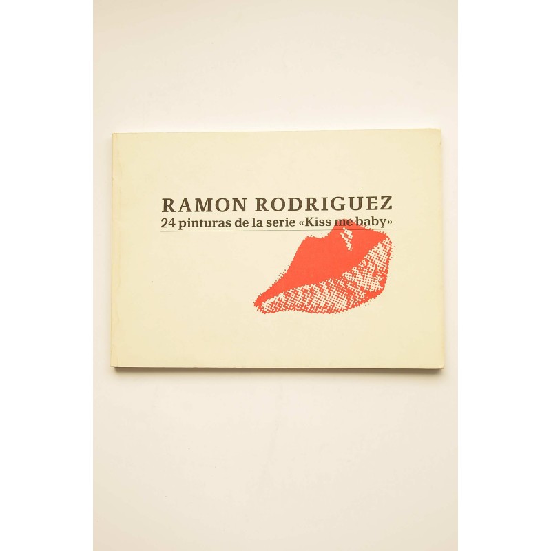 Ramón Rodríguez. 24 pinturas de las serie Kiss me baby, 1983