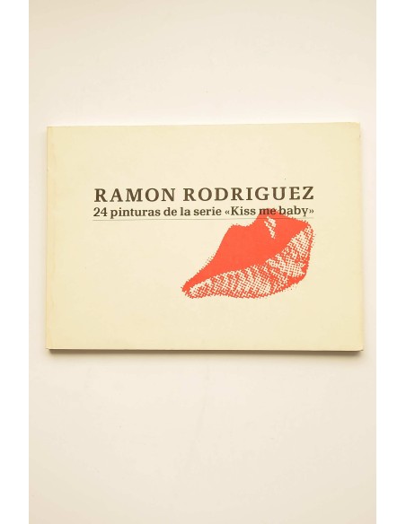 Ramón Rodríguez. 24 pinturas de las serie Kiss me baby, 1983