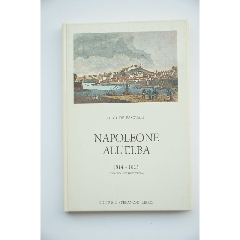 Napoleone all'Elba : 1814-1815 : cronaca retrospectiva
