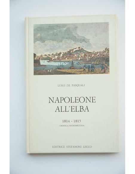 Napoleone all'Elba : 1814-1815 : cronaca retrospectiva