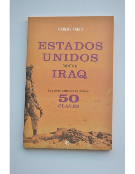 Estados Unidos contra Iraq. La guerra petrolera de Bush en 50 claves