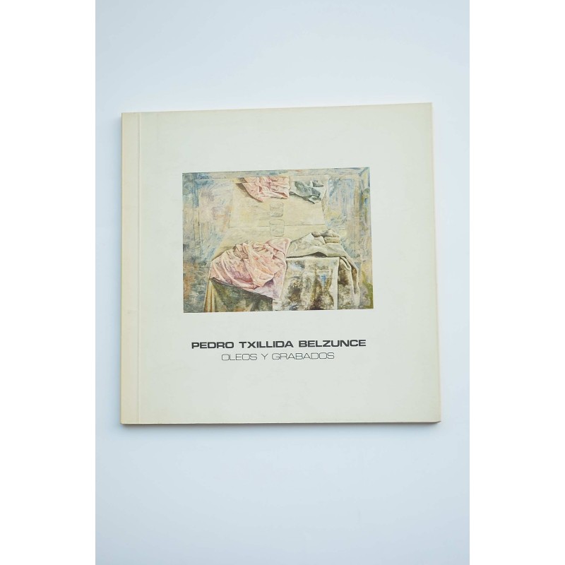 Pedro Txillida Belzunce : oleos y grabados : catálogo de exposiciones, 1981
