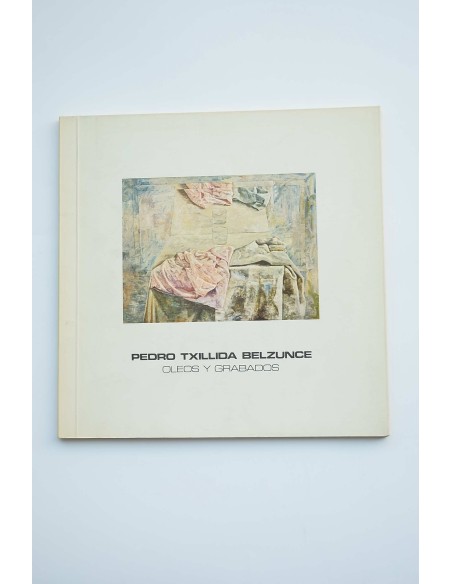 Pedro Txillida Belzunce : oleos y grabados : catálogo de exposiciones, 1981