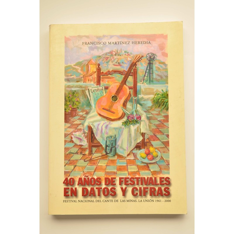 Festival Nacional de Cante de las Minas. La Unión 1961 - 2000. 40 años de festivales en datos y cifras