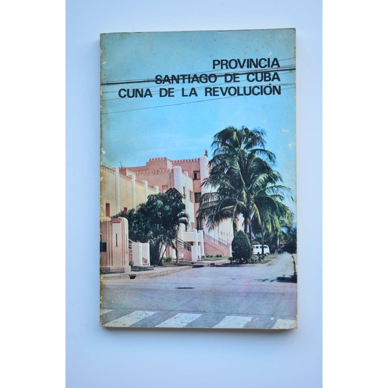 Provincia Santiago de Cuba, cuna de la Revolución