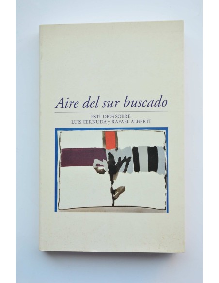 Aire del sur buscando. Estudios sobre Luis Cernuda y Rafael Alberti