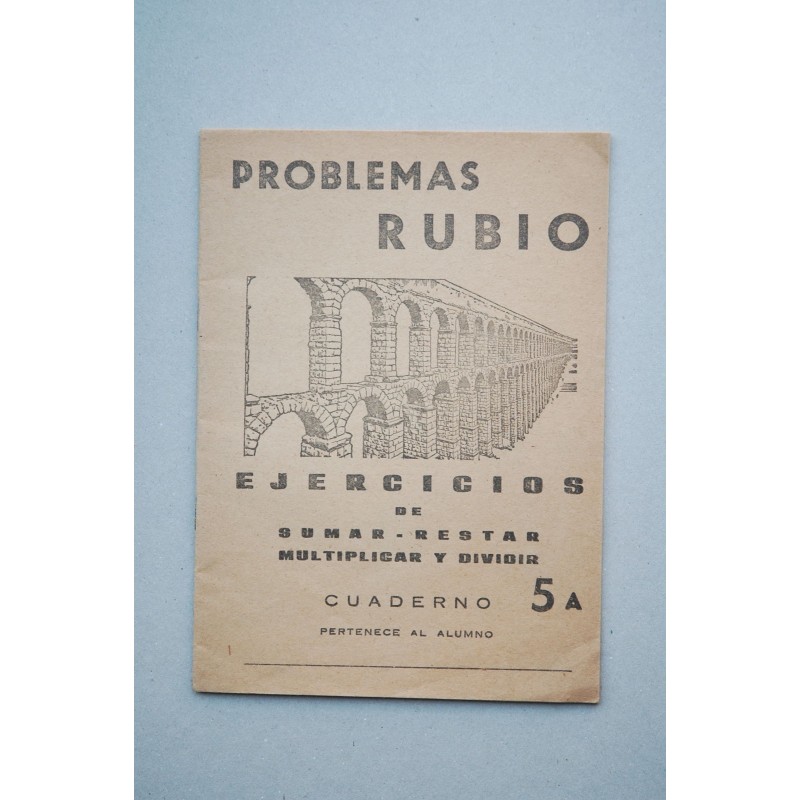 PROBLEMAS RUBIO : ejercicios de sumar, restar, multiplicar y dividir Cuaderno 5A : pertenece al alumno