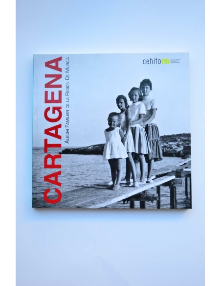 Cartagena. Álbum familiar de la Región de Murcia