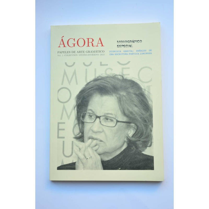 Ágora. Papeles de arte gramático. Vol. 1, 2013. Monográfico especial. Dionisia García
