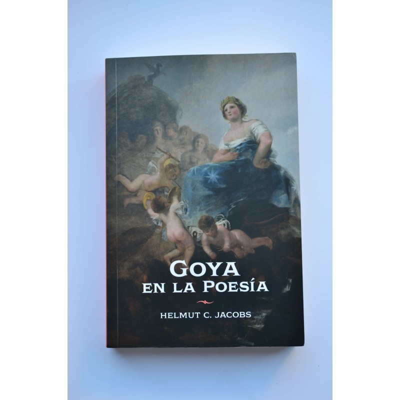 Goya en la poesía. Recepción e interpretación literaria de su obra