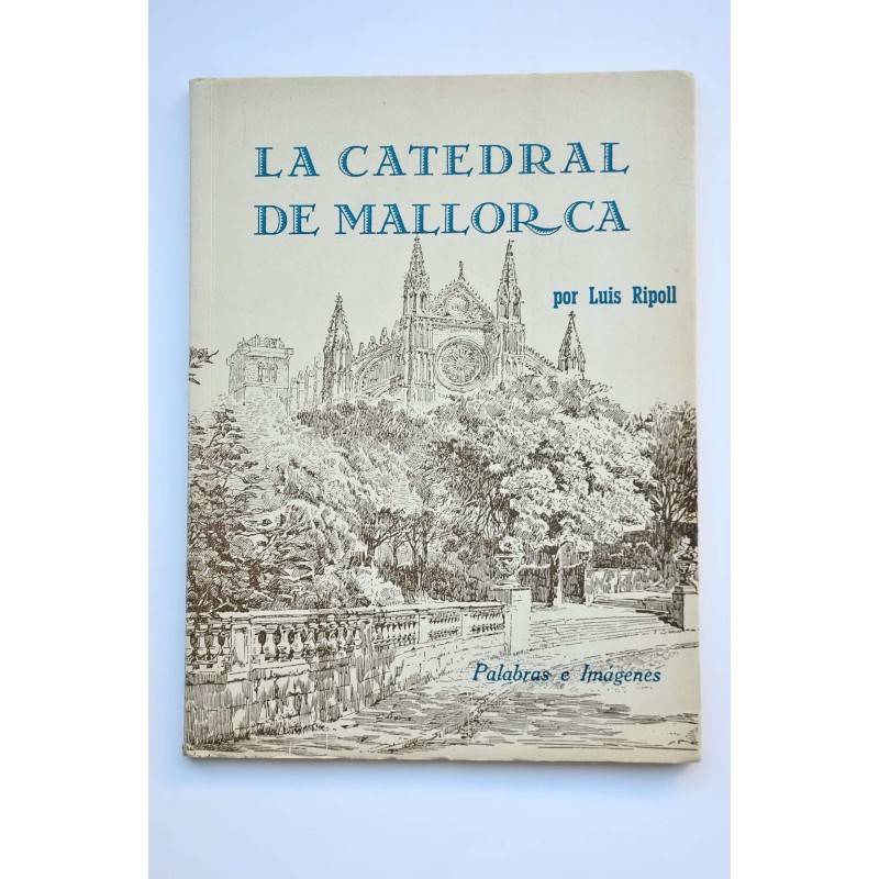La Catedral de Mallorca : palabras e imágenes