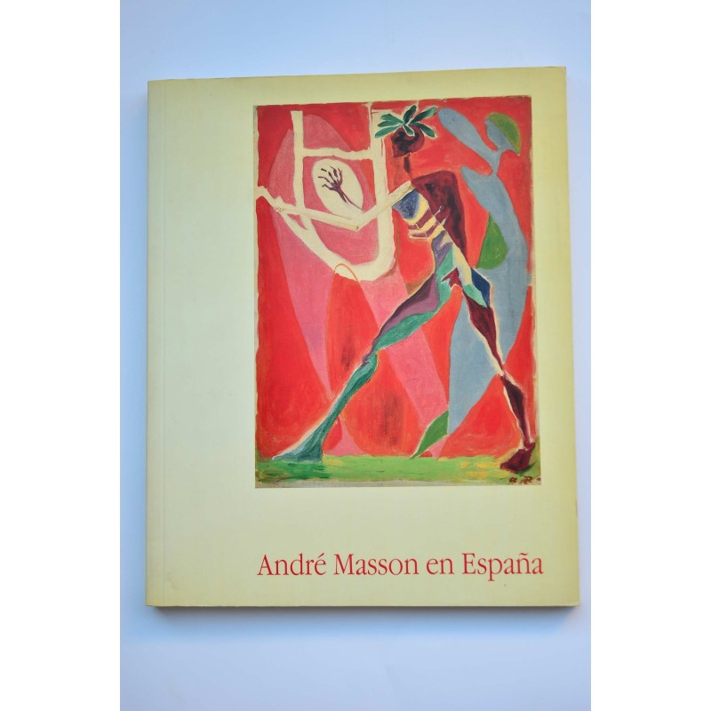 André Masson en España : 1933-1944 : pinturas, gouaches, acuarelas, pasteles, dibujos