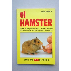 El Hamster : variedades, alojamiento, alimentación,...