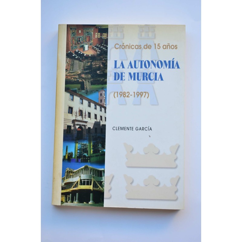 La Autonomía de Murcia (1982-1997). Crónicas de 15 años