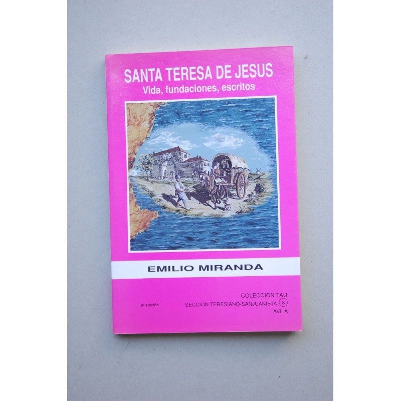 Santa Teresa de Jesús : vida, fundaciones, escritos