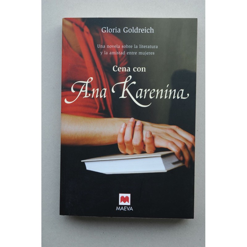 Cena con Ana Karenina : una novela sobre la literatura y la amistad entre mujeres