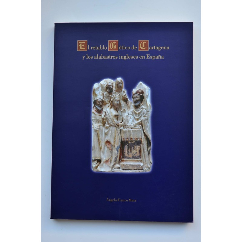 El retablo gótico de Cartagena y los alabastros ingleses de España