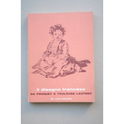 Il DISEGNO francese : da Fouquet a Toulouse-Lautrec :...